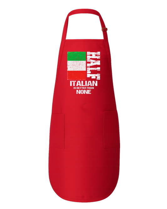 Half Italian is Better Than None Apron