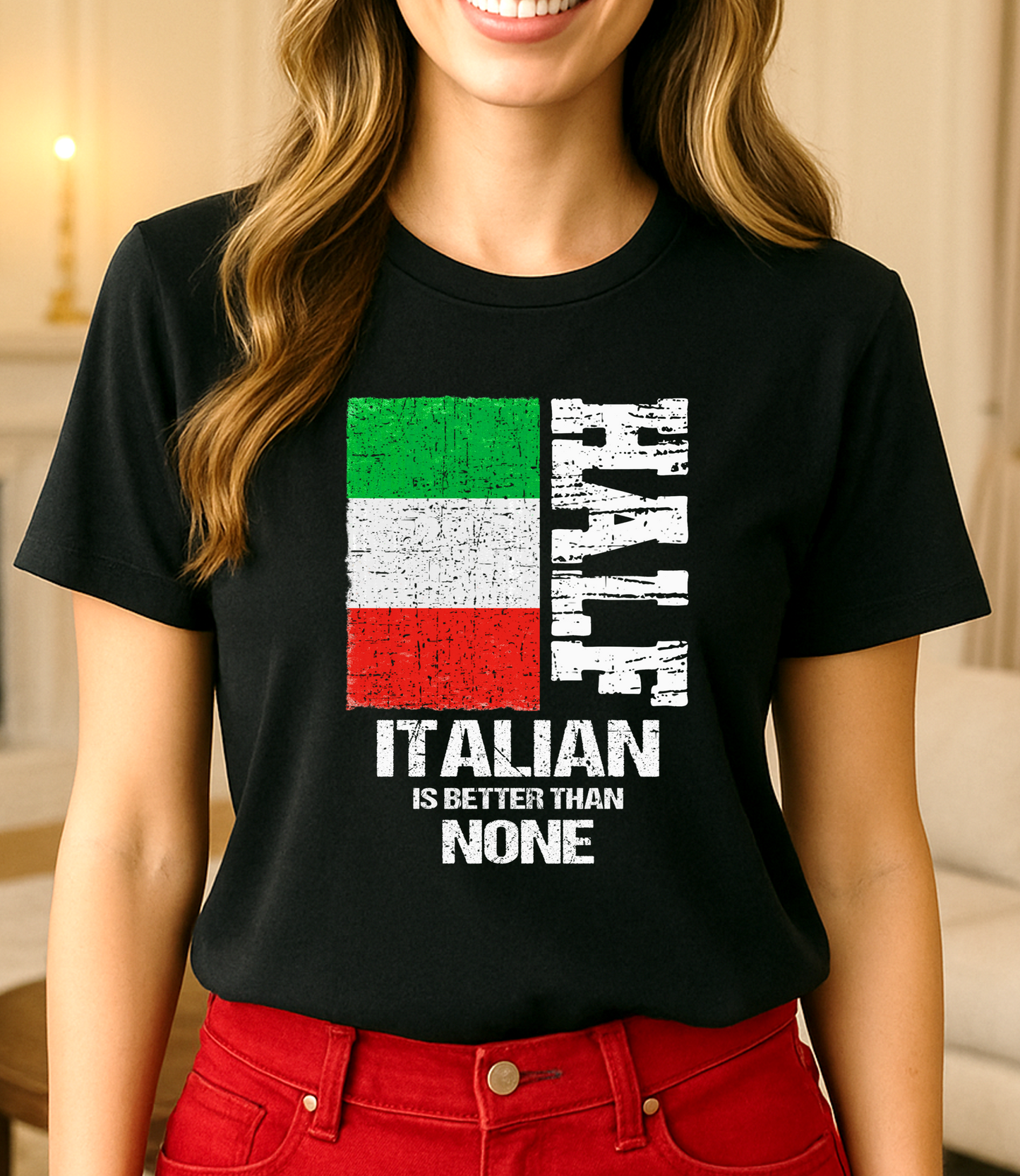Half Italian is Better Than None T-shirt